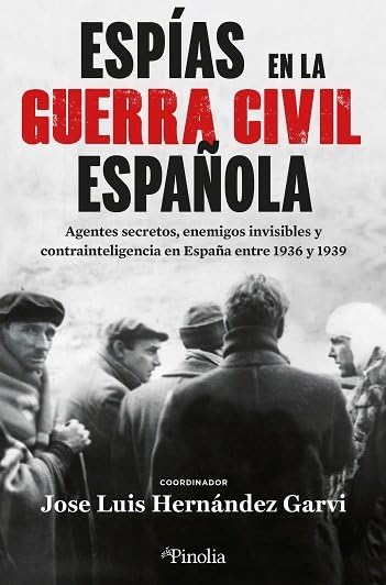 Espías en la Guerra Civil Española: Agentes secretos, enemigos invisibles y contrainteligencia en España entre 1936 y 1939 (Divulgación histórica)
