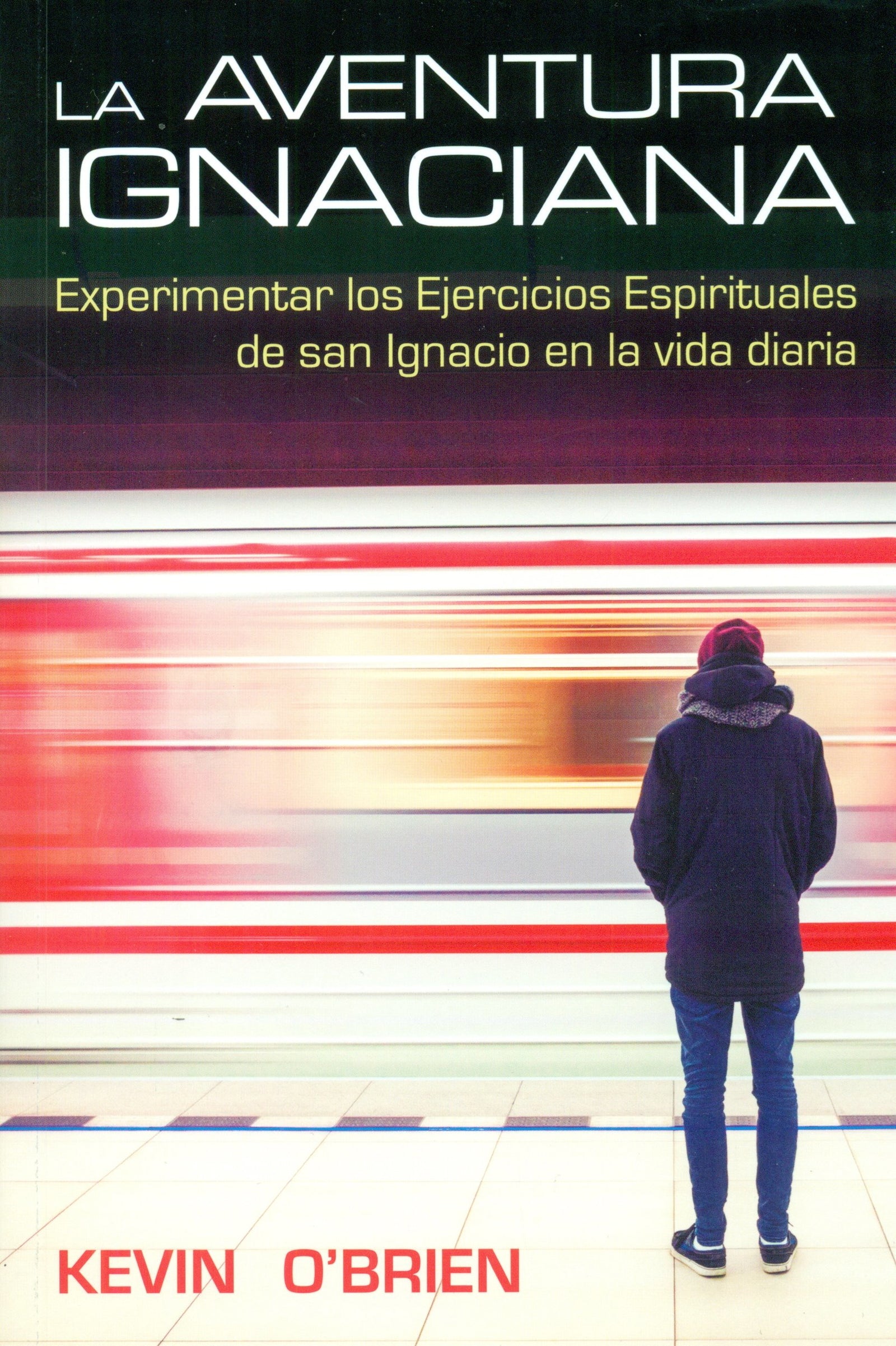Aventura Ignaciana: Experimentar los Ejercicios Espirituales de San Ignacio en la vida diaria: 4 (Espiritualidad)