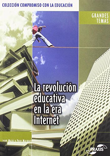 La revolución educativa en la era de Internet (Colección Compromiso con la educación. Grandes temas)