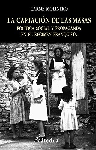 La captación de las masas: Política social y propaganda en el régimen franquista (Historia. Serie menor)
