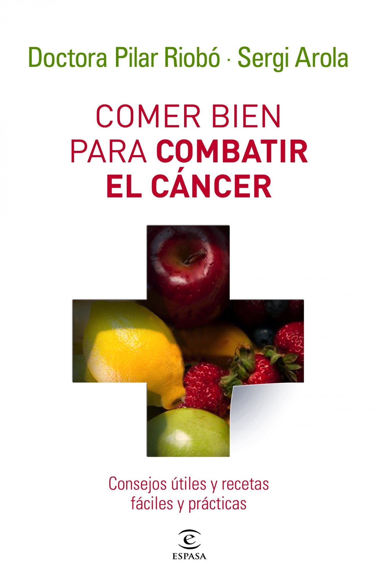 Comer bien para combatir el cáncer: Consejos útiles y recetas fáciles y prácticas (Espasa Hoy)