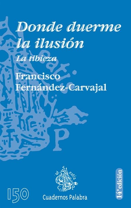 Donde duerme la ilusión: La tibieza: 150 (Cuadernos Palabra)