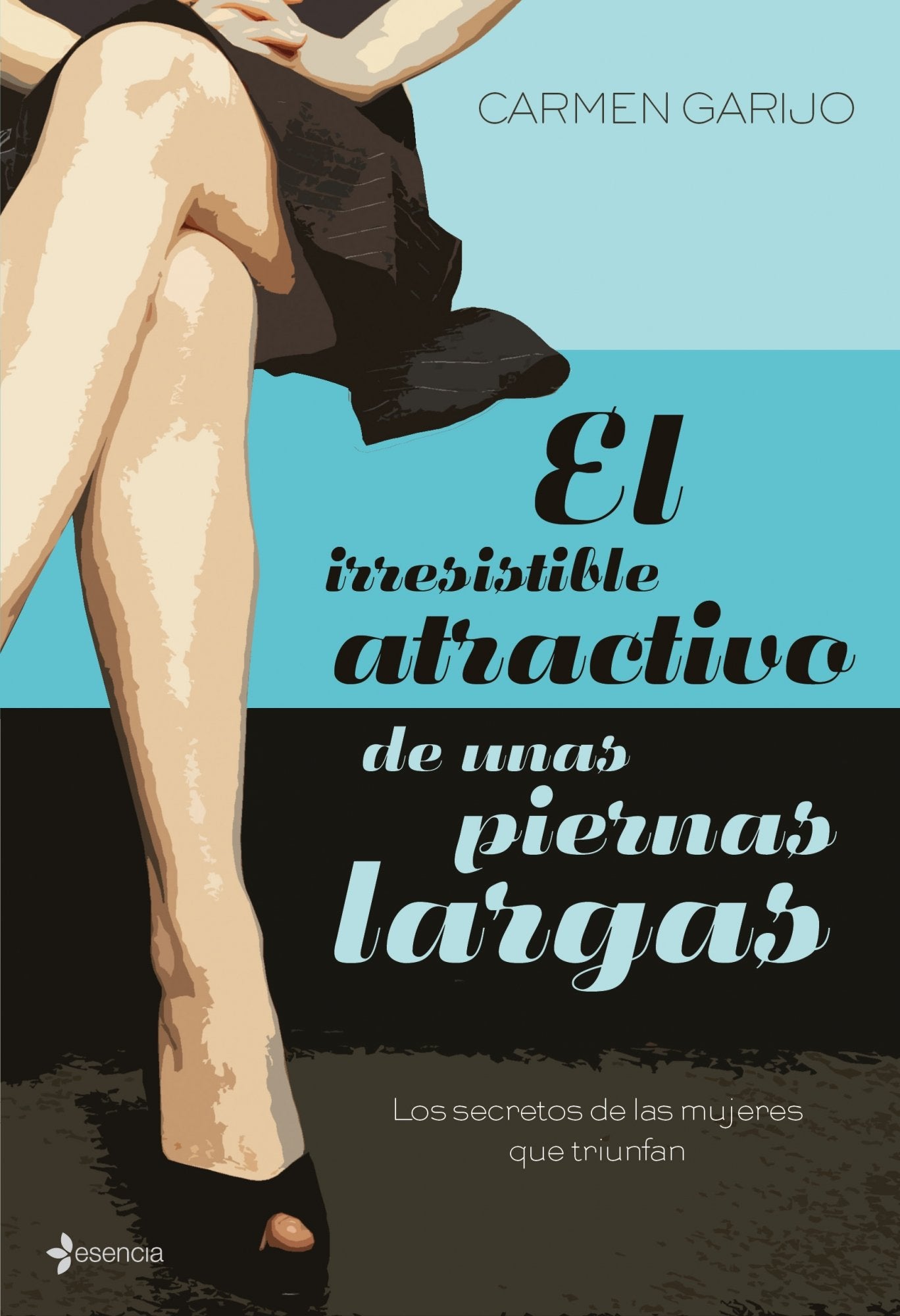 El irresistible atractivo de unas piernas largas: Los secretos de las mujeres que triunfan: 1 (Chick Lit No Ficción)