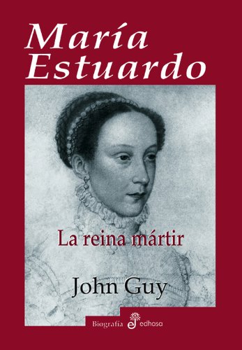 Mar¡a Estuardo, la reina m rtir (Biografías)