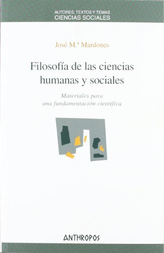 Filosofía De Las Ciencias Humanas Y Sociales: Materiales Para Una Fundamentacion Cientifica: 1 (CIENCIAS SOCIALES)