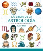 BIBLIA DE LA ASTROLOGÍA, LA: GUÍA DEFINITIVA DEL ZODÍACO (CUERPO-MENTE)