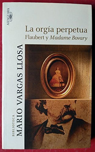 La orgía perpetua: Flaubert y Madame Bovary (Hispánica)