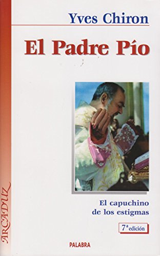 El Padre Pío: El capuchino de los estigmas (Arcaduz)