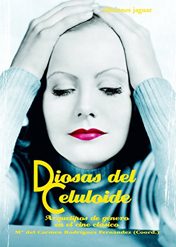 DIOSAS DEL CELULOIDE.: ARQUETIPOS DE GENERO EN EL CINE CLASICO (Cine Jaguar)