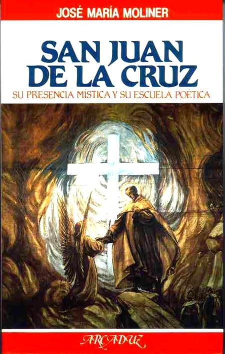 San Juan de la Cruz: Su presencia mística y su escuela poética (Arcaduz)