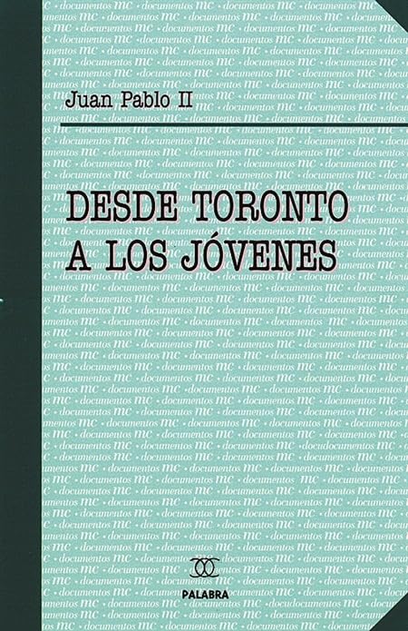 Desde Toronto a los jóvenes: XVII Jornada Mundial de la Juventud, julio 2002 (Documentos MC)