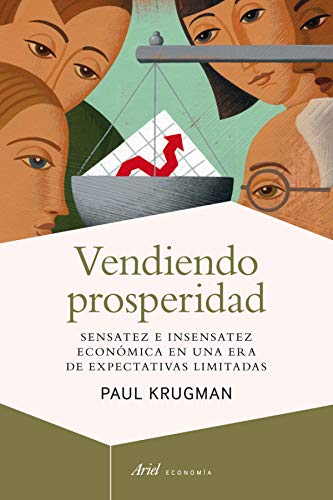 Vendiendo prosperidad: Sensatez e insensatez económica en una era de expectativas limitadas (Ariel Economía)