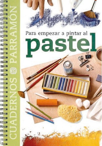 Para empezar a pintar al pastel (Cuadernos parramón)
