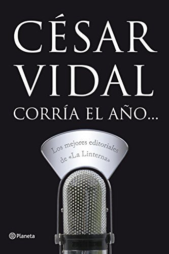Corría el año...Los mejores editoriales de La Linterna (Planeta)