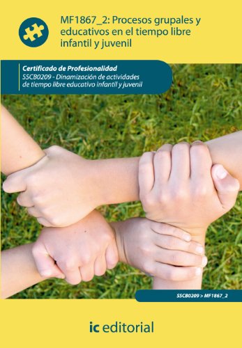Procesos grupales y educativos en el tiempo libre infantil y juvenil. sscb0209 - dinamización de actividades de tiempo libre infantil y juvenil - 9788415792246 (SIN COLECCION)