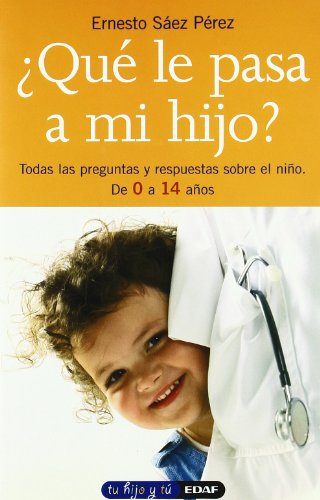 Que Le Pasa A Mi Hijo?: Todas las preguntas y respuestas sobre el niño. De 0 a 14 años