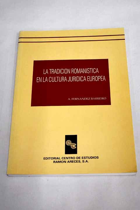 Tradicion romanistica en la cultura juridica europea, la