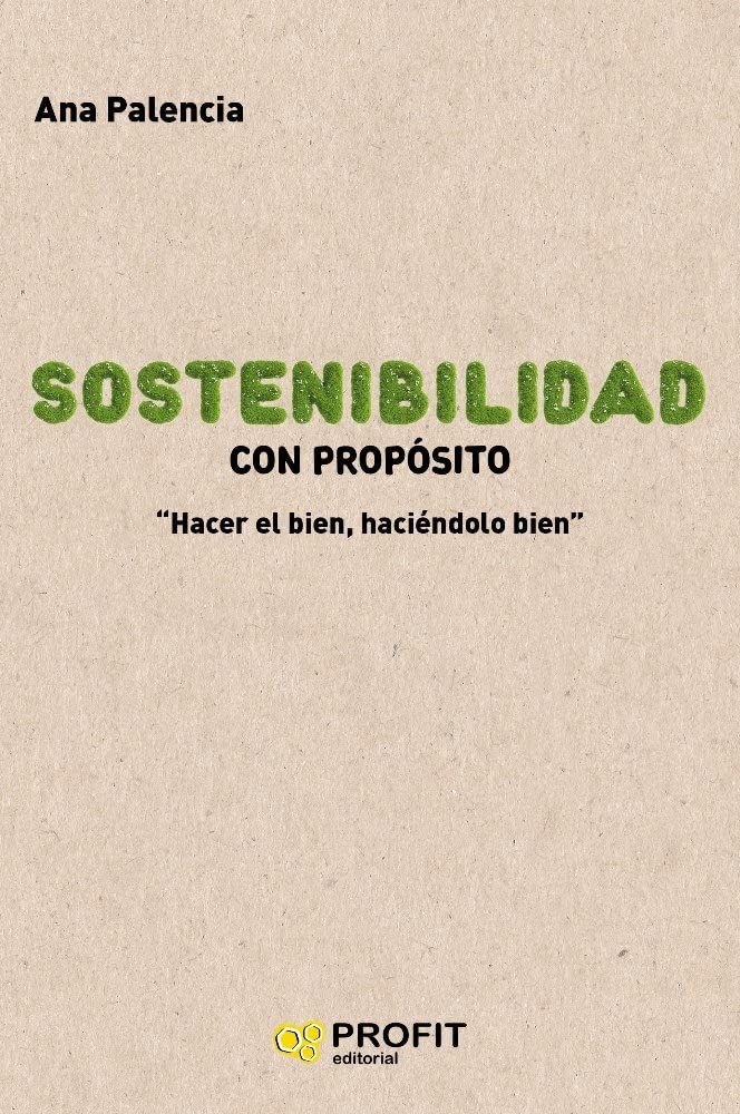 Sostenibilidad con propósito: Hacer bien, haciéndolo bien (PROFIT)
