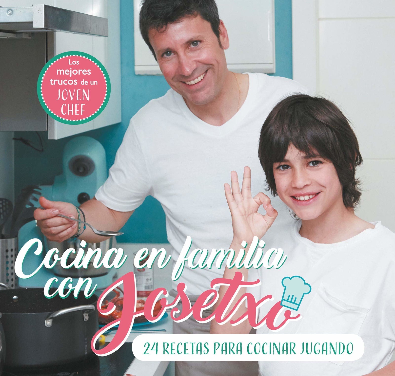 Cocina en familia con Josetxo: 24 recetas para cocinar jugando (Pequeños curiosos)