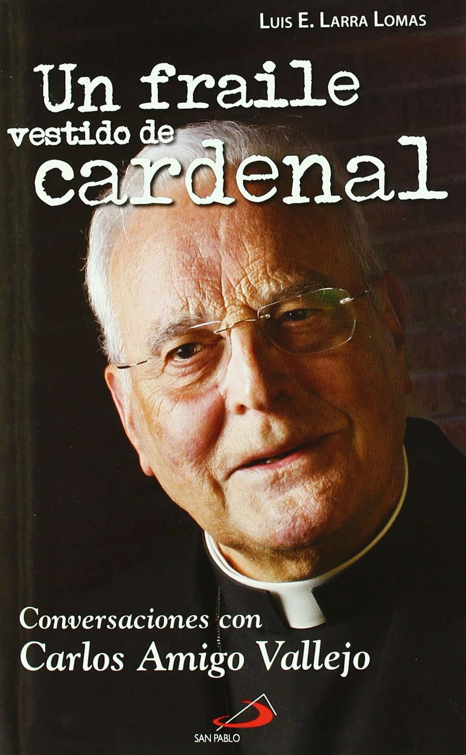 Un fraile vestido de cardenal: Conversaciones Con Carlos Amigo Vallejo