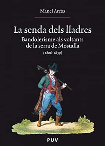 La senda dels lladres: Bandolerisme als voltants de la serra de Mostalla (1806-1839): 168 (Oberta)