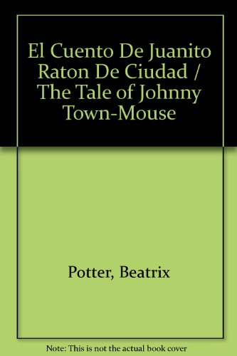 El Cuento De Juanito Raton De Ciudad / The Tale of Johnny Town-Mouse