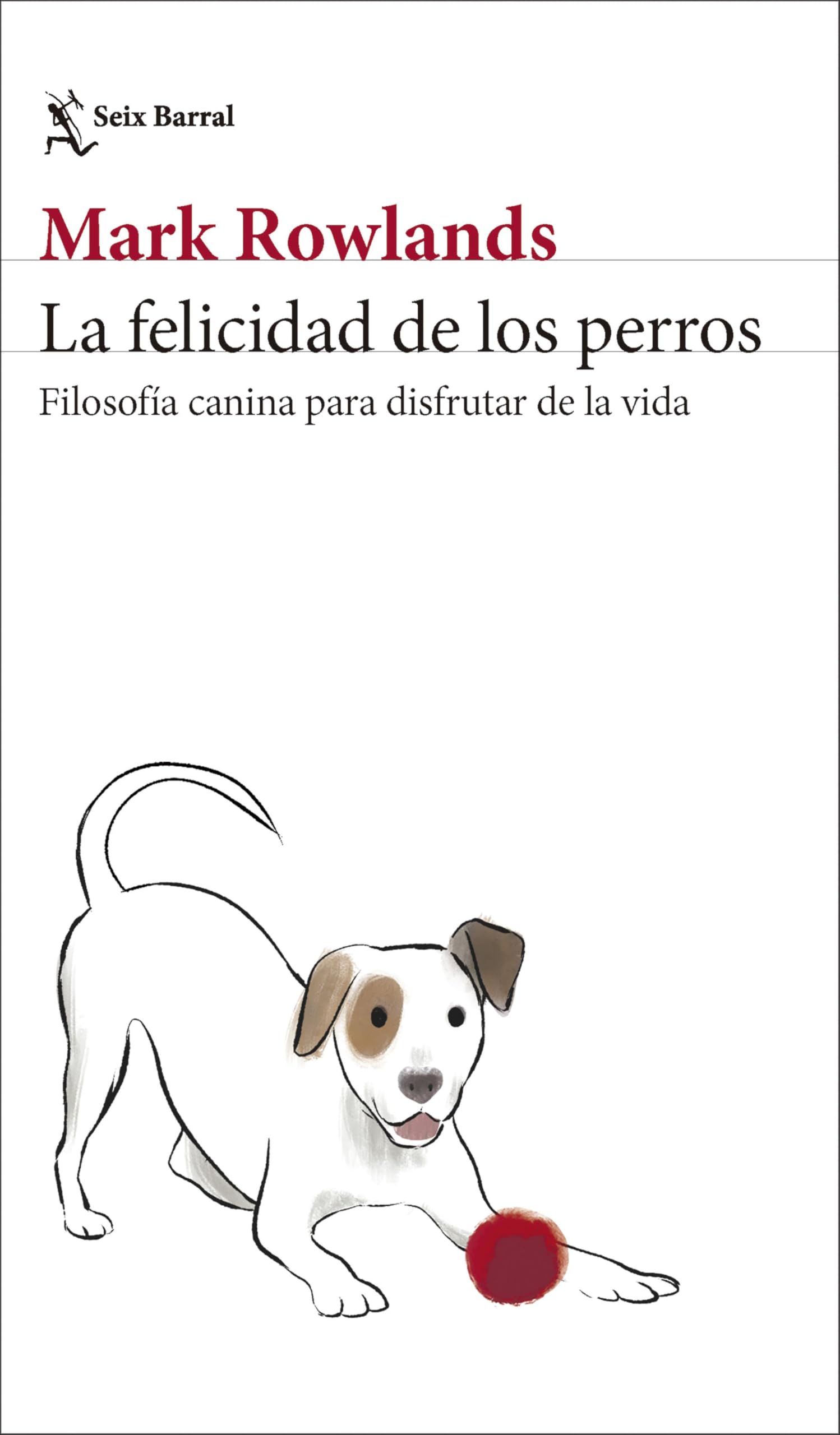 La felicidad de los perros: Filosofía canina para disfrutar de la vida (Los Tres Mundos)