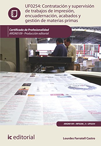 Contratación y supervisión de trabajos de impresión, encuadernación, acabados y gestión de materias primas. argn0109 - producción editorial (SIN COLECCION)