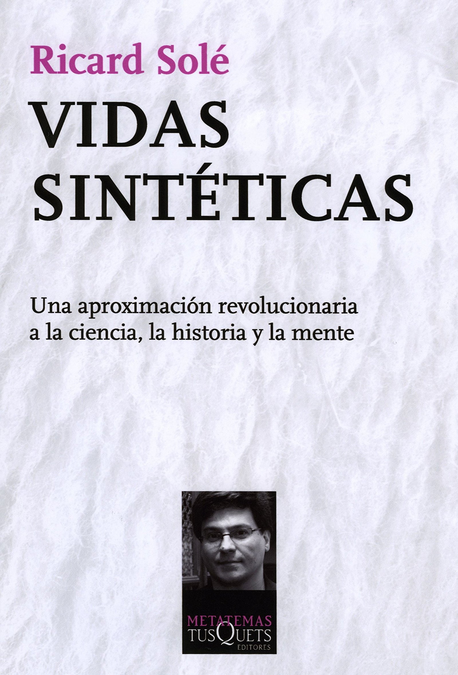 Vidas sintéticas: Una aproximación revolucionaria a la ciencia, la historia y la mente: 120 (Metatemas)
