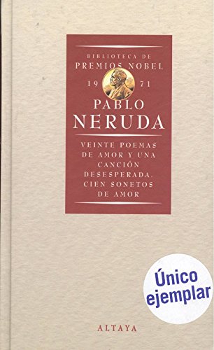 Veinte poemas de amor y una cancion desesperada;cien sonetas de amor