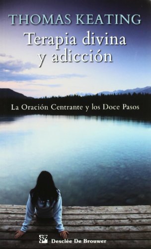 Terapia divina y adicción: La Oración Centrante y los Doce Pasos: 105 (Caminos)