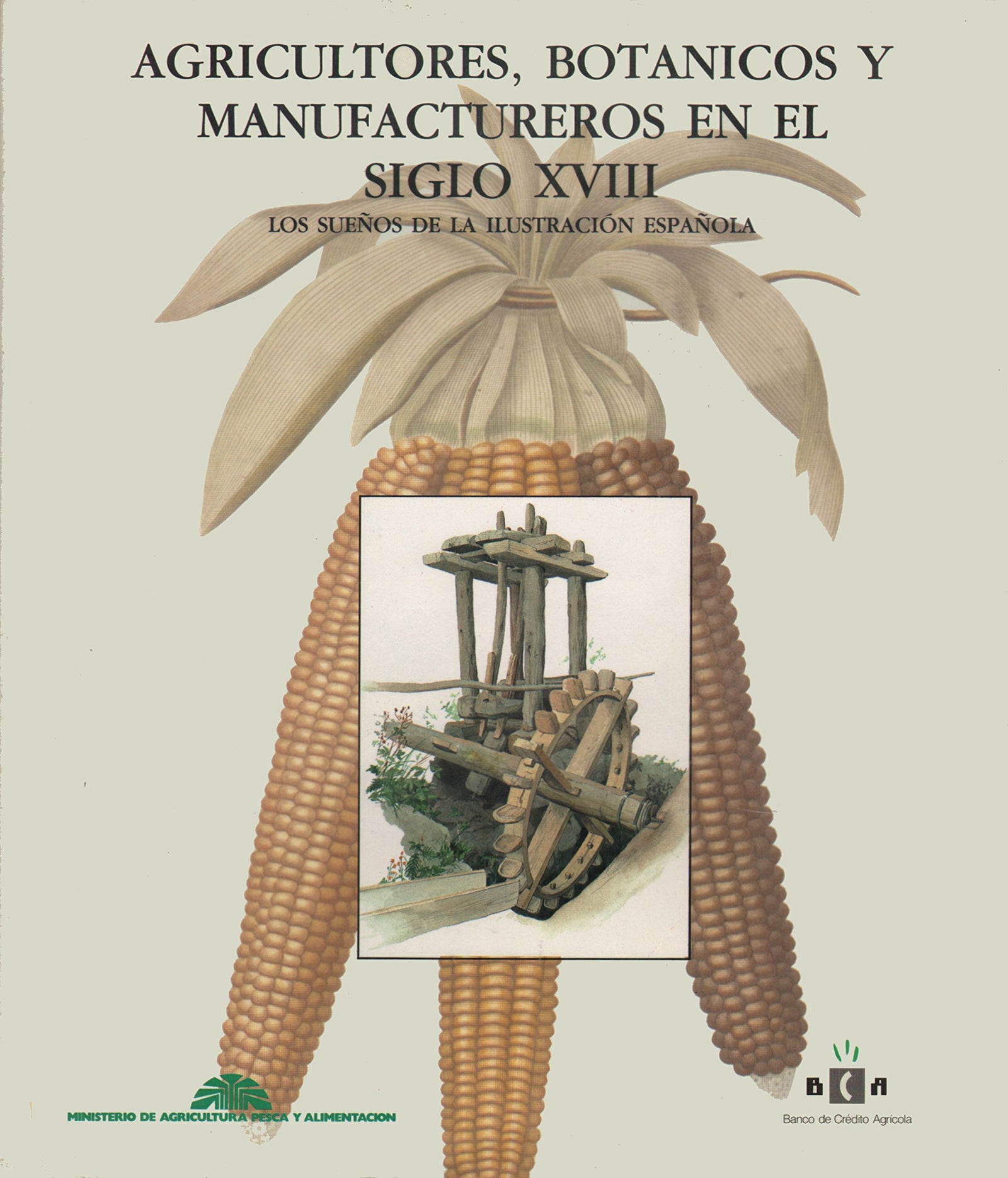 AGRICULTORES, BOTANICOS Y MANUFACTUREROS EN EL SIGLO XVIII. LOS SUEÑOS DE LA ILUSTRACION ESPAÑOLA