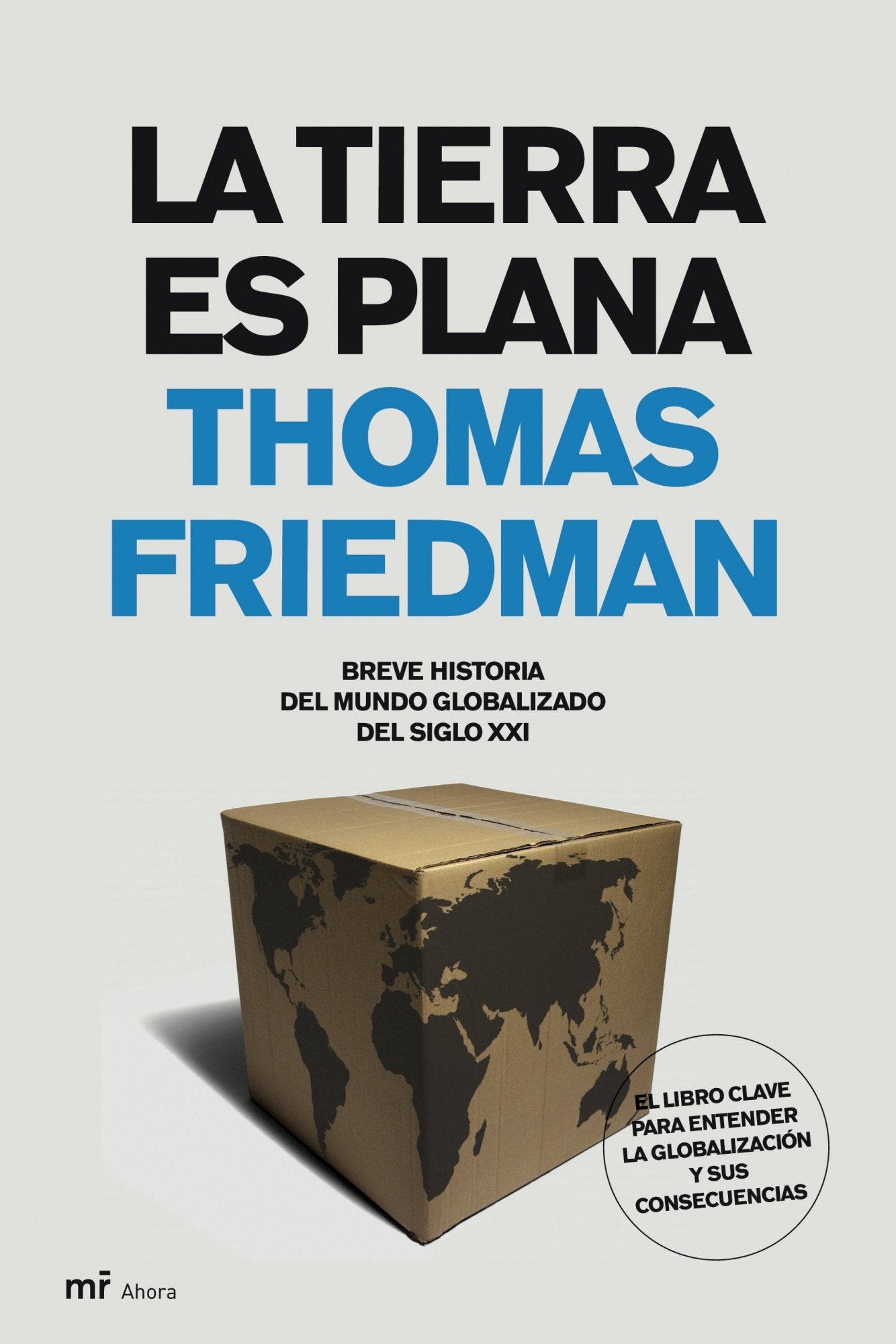 La Tierra es plana: Breve historia del mundo globalizado del s. XXI: 1 (MR Ahora)