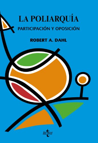 La poliarquía: Participación y oposición (Ciencia Política - Semilla y Surco - Serie de Ciencia Política)