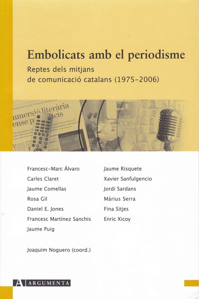 Embolicats amb el periodisme. Reptes dels mitjans de comunicació catalans (1975-: 4 (Argumenta)