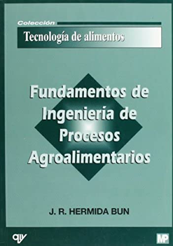Fundamentos de ingeniería de procesos agroalimentarios (Industrias Alimentarias)