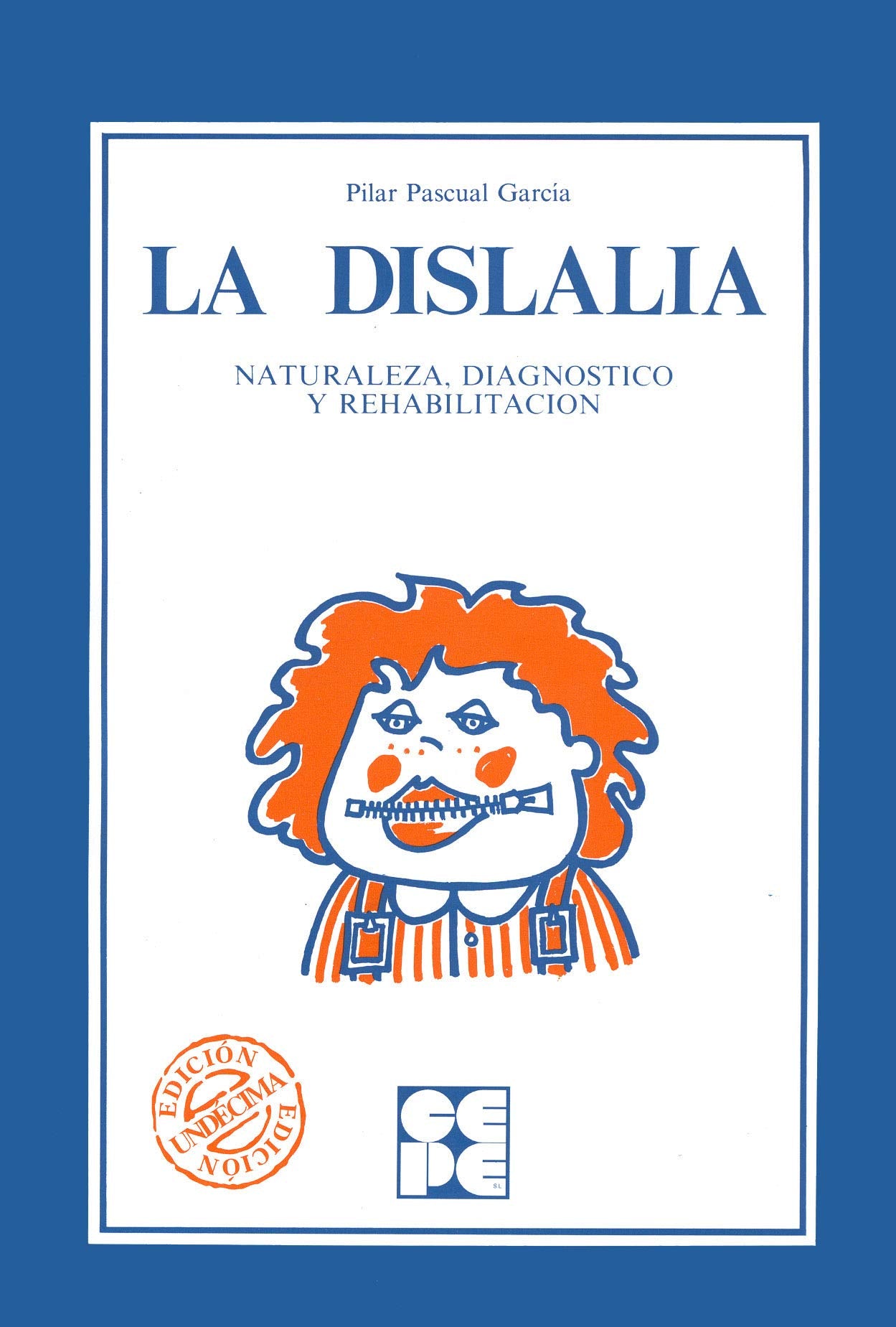 La Dislalia. Naturaleza, Diagnóstico y Rehabilitación: Naturaleza, diagnóstico y rehabilitación: 10 (Educación especial y dificultades de aprendizaje)
