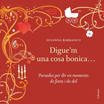 Digue'm una cosa bonica: Paraules per dir en moments de festa i dol (NO FICCIÓ COLUMNA)