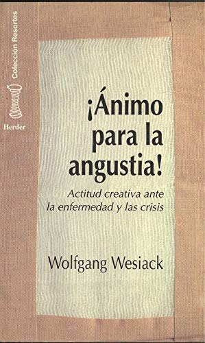 ¡animo para la angustia! : actitudcreativa ante la enfermedad y