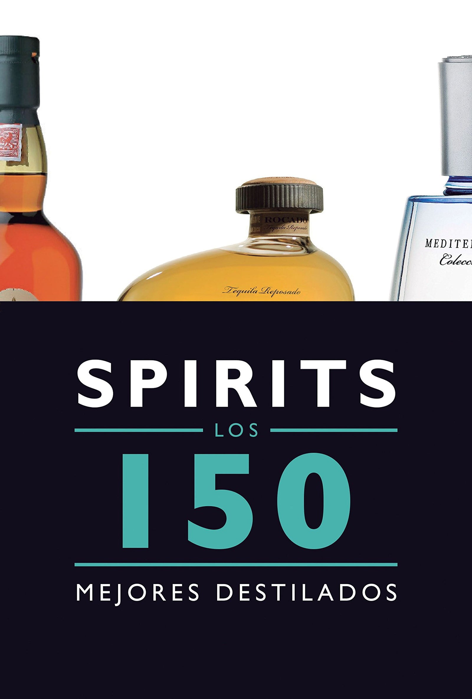 Spirits. Los 150 mejores destilados (Claves para entender)