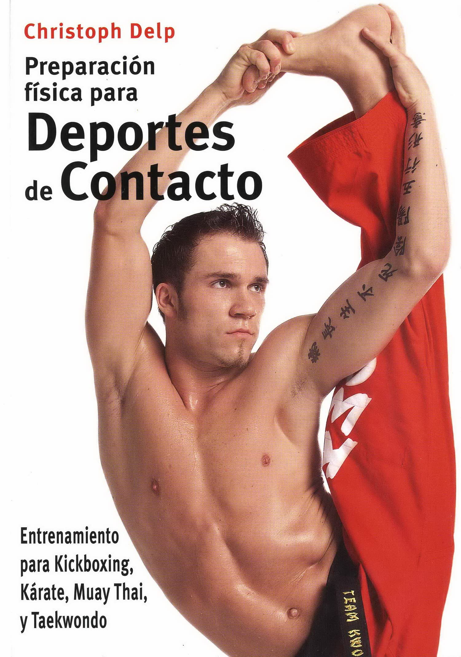 Preparación física para deportes de contacto: Entrenamiento para kickboxing, kárate, Muay Thai y taekwondo (Training for Muay Thai, Kick-boxing, and Taekwondo)