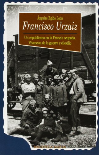 Francisco Urzaiz: Un republicano en la Francia ocupada. Vivencias de la guerra y el exilio: 24 (Historia Biblioteca Nueva)