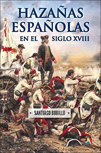 Hazañas españolas en el siglo XVIII (HISTORIA ANTIGUA, MEDIEVAL Y MODERNA)