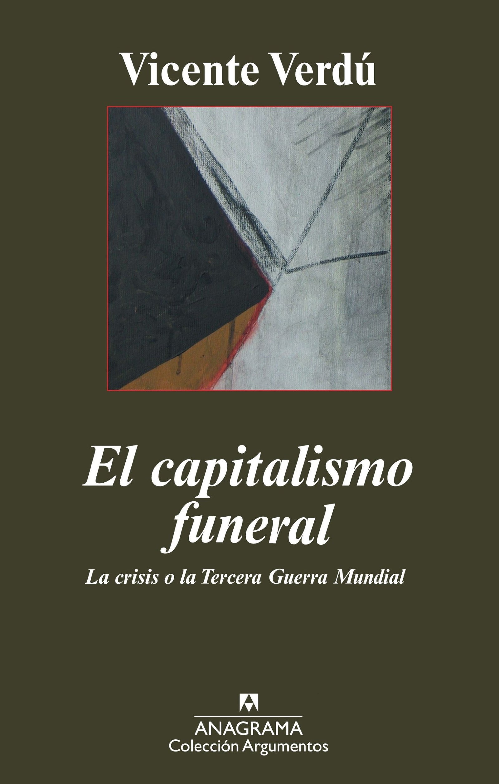 El capitalismo funeral: La crisis o la Tercera Guerra Mundial: 398 (Argumentos)