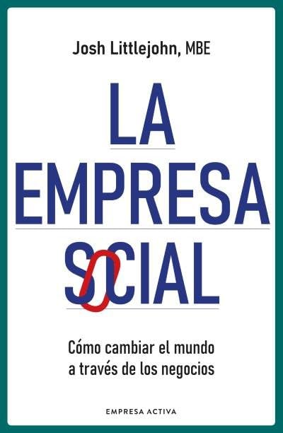 La empresa social: Cómo cambiar el mundo a través de los negocios (EMPRESA ACTIVA)