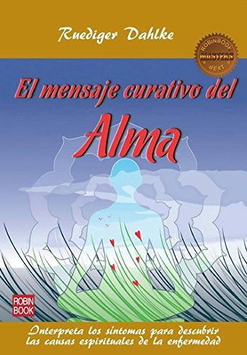 Mensaje curativo del alma, El: Interpreta los síntomas para descubrir las causas espirituales de la enfermedad (MASTERS SALUD)