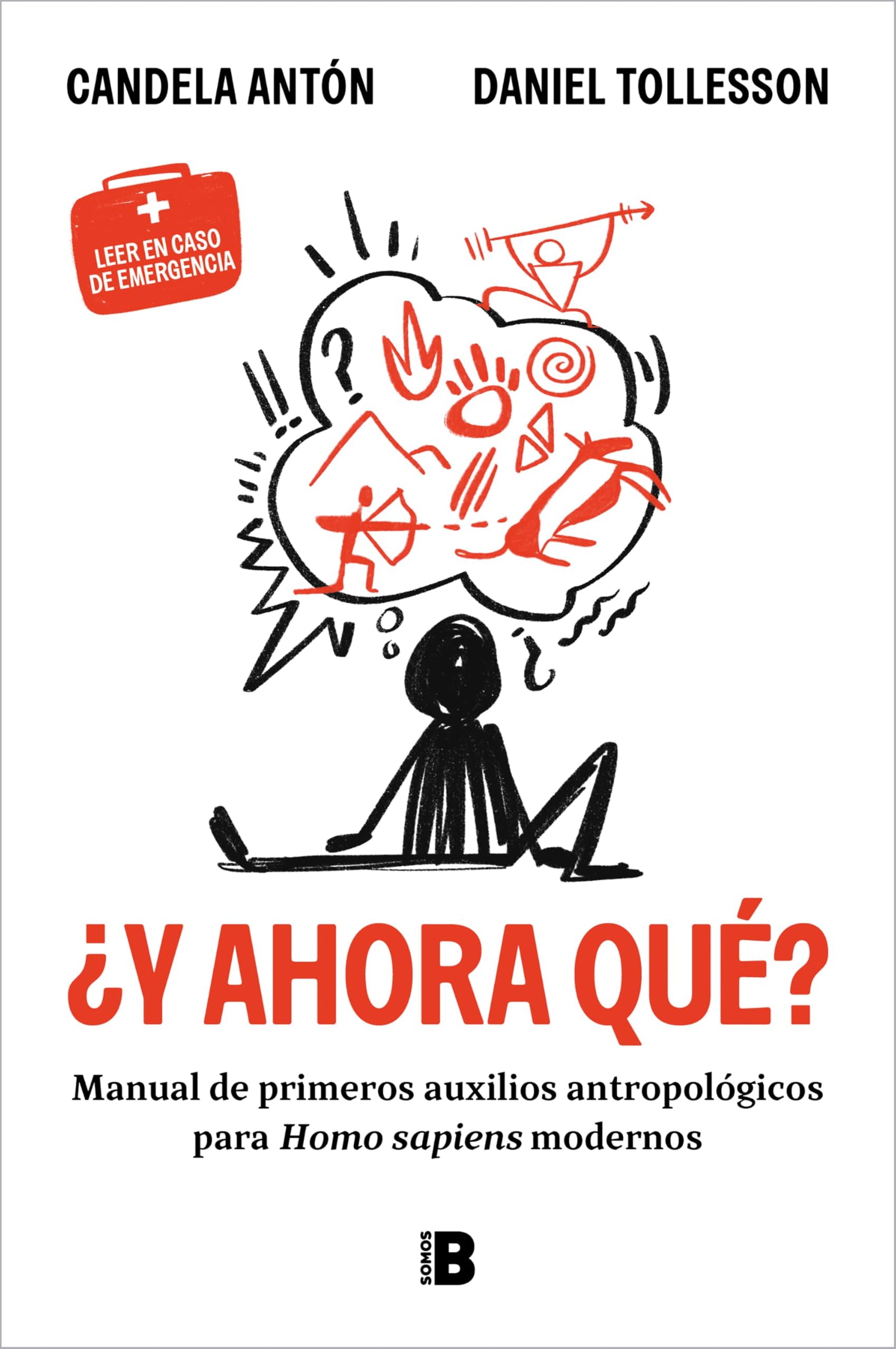 ¿Y ahora qué?: Manual de primeros auxilios antropológicos para homo sapiens modernos (Somos B)