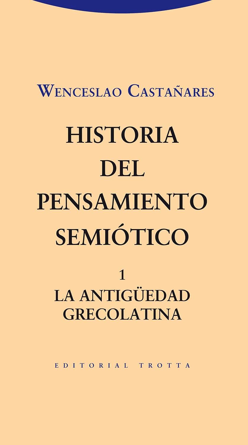 Historia Del Pensamiento Semiótico 1: La Antigüedad grecolatina (EStructuras y Procesos.Filosofía)