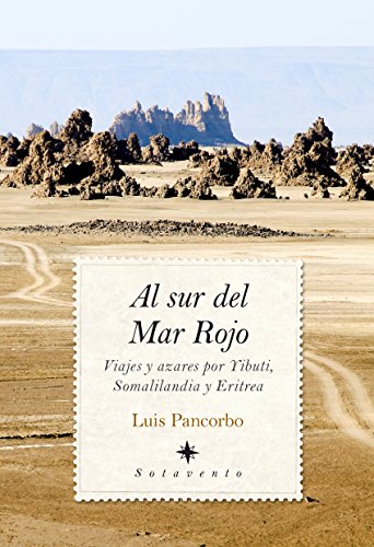 Al Sur Del Mar Rojo: Viajes y azares por Yibuti, Somalilandia y Eritrea (Sotavento)