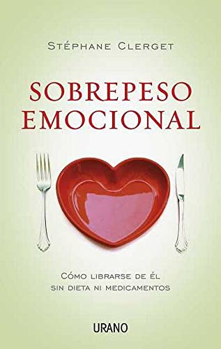 Sobrepeso emocional: Cómo librarse de él sin dieta ni medicamentos (Crecimiento personal)
